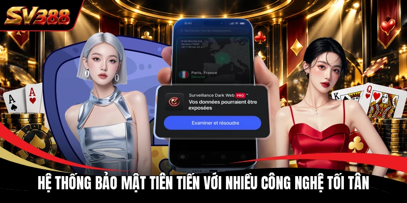 Hệ thống bảo mật tiên tiến với nhiều công nghệ tối tân Hệ thống bảo mật tiên tiến với nhiều công nghệ tối tân