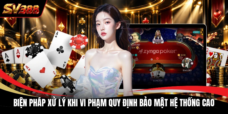 Biện pháp xử lý khi vi phạm quy định bảo mật hệ thống cao