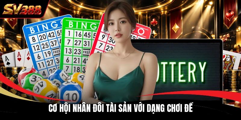 Cơ hội nhân đôi tài sản với dạng chơi đề
