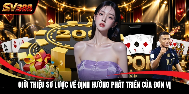Giới thiệu sơ lược về định hướng phát triển của đơn vị