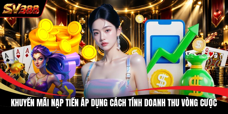 Khuyến mãi nạp tiền áp dụng cách tính doanh thu vòng cược