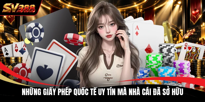 Những giấy phép quốc tế uy tín mà nhà cái đã sở hữu