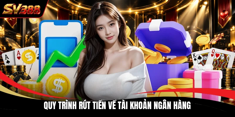Quy trình rút tiền về tài khoản ngân hàng Quy trình rút tiền về tài khoản ngân hàng