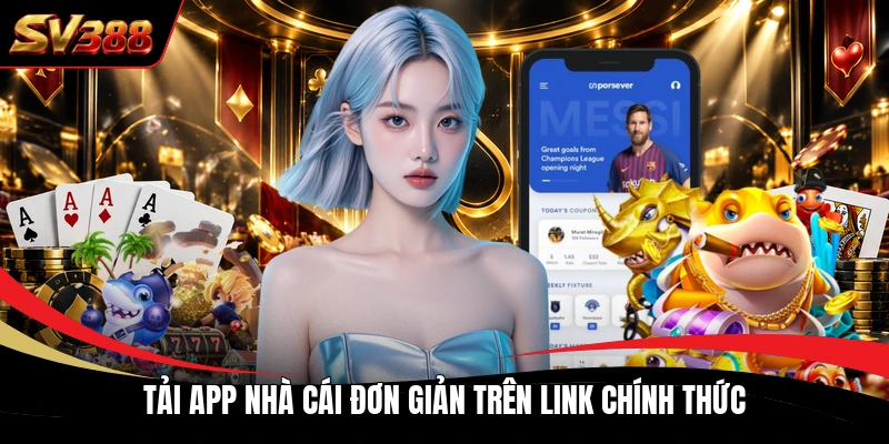Tải app nhà cái đơn giản trên link chính thức Tải app nhà cái đơn giản trên link chính thức