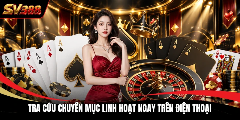 Tra cứu chuyên mục linh hoạt ngay trên điện thoại