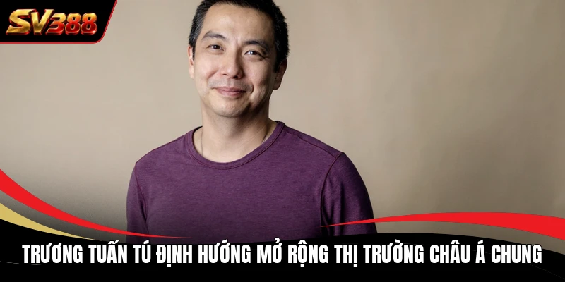 Trương Tuấn Tú định hướng mở rộng thị trường Châu Á chung